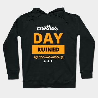 Another Fine Day Ruined By Responsibility funny gift Hoodie